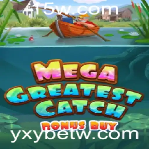 Descubra os Segredos do Jogo MegaGreatestCatchBonusBuy com Yxybet